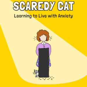 Taming Your Scaredy Cat: Learning to Live with Anxiety